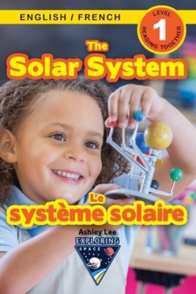 The Solar System: Bilingual (English / French) (Anglais / Francais) Exploring Space (Engaging Readers, Level 1) - Exploring Space Bilingual (English / French) (Anglais / Francais) - Ashley Lee - Livres - Engage Books - 9781774764466 - 15 août 2021