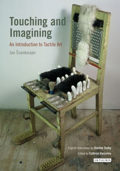 Touching and Imagining: An Introduction to Tactile Art - Jan Svankmajer - Kirjat - Bloomsbury Publishing PLC - 9781780761466 - keskiviikko 30. huhtikuuta 2014
