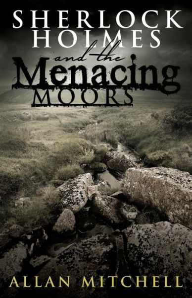 Sherlock Holmes and the Menacing Moors - Allan Mitchell - Books - MX Publishing - 9781780927466 - July 15, 2015
