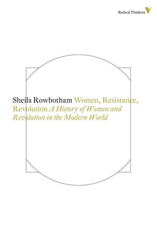 Women, Resistance and Revolution: A History of Women and Revolution in the Modern World - Radical Thinkers - Sheila Rowbotham - Książki - Verso Books - 9781781681466 - 14 stycznia 2014