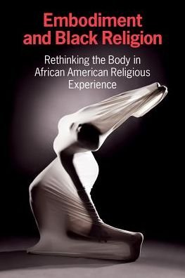 Cover for CERCL Writing Collective · Embodiment and Black Religion: Rethinking the Body in African American Religious Experience (Paperback Book) (2017)