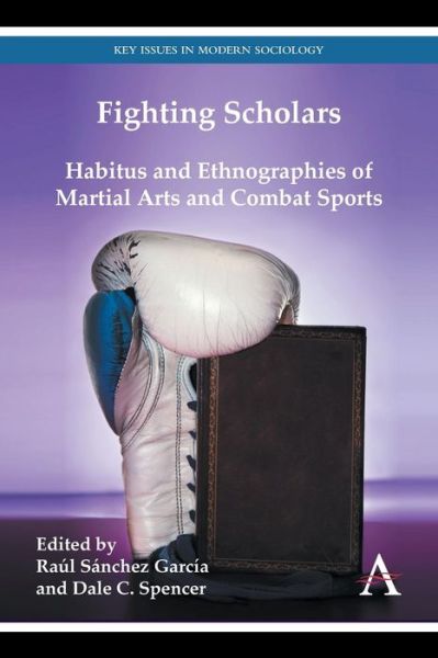 Cover for Raul Sanchez Garcia · Fighting Scholars: Habitus and Ethnographies of Martial Arts and Combat Sports - Key Issues in Modern Sociology (Paperback Book) (2014)