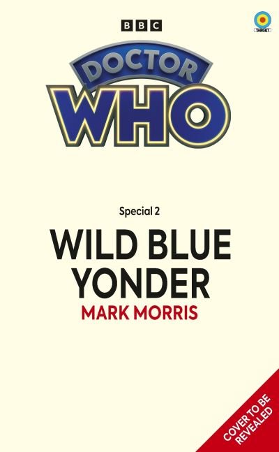 Cover for Mark Morris · Doctor Who: Wild Blue Yonder (Target Collection) - Doctor Who Target Novels – New Era (Taschenbuch) (2024)