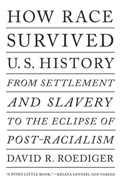 How Race Survived US History: From Settlement and Slavery to The Eclipse of Post-Racialism - David R Roediger - Boeken - Verso Books - 9781788736466 - 8 oktober 2019