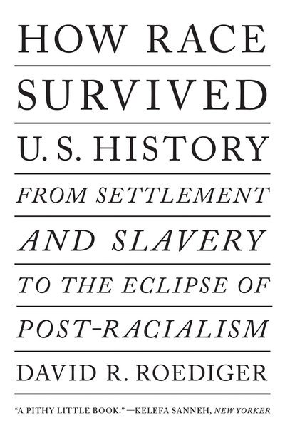 Cover for David R Roediger · How Race Survived US History: From Settlement and Slavery to The Eclipse of Post-Racialism (Paperback Book) (2019)