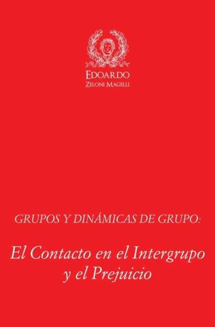 Cover for Edoardo Zeloni Magelli · Grupos y Dinamicas de Grupo: El Contacto en el Intergrupo y el Prejuicio (Paperback Book) (2020)