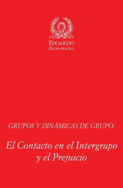 Grupos y Dinamicas de Grupo: El Contacto en el Intergrupo y el Prejuicio - Edoardo Zeloni Magelli - Books - Mind Books - 9781801116466 - October 10, 2020