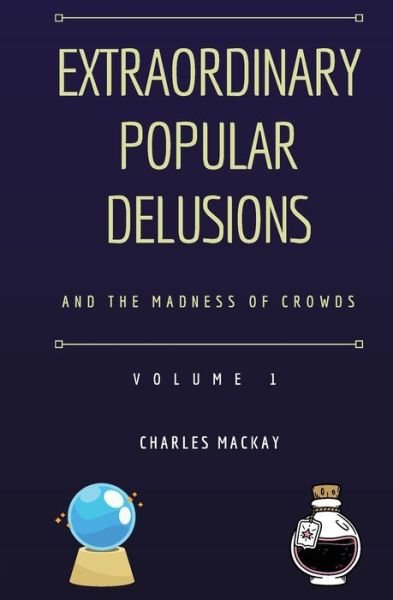 Cover for Charles Mackay · Extraordinary Popular Delusions and the Madness of Crowds Volume 1 (Paperback Book) (2021)