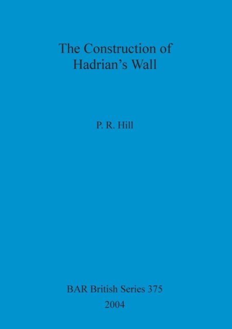 Cover for P. R. Hill · The construction of Hadrian's Wall (Book) (2004)