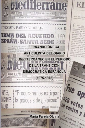 Cover for María Pareja Olcina · Fernando Ónega Como Articulista Del Diario Mediterráneo en El Periodo De La Transición Democrática Española (1975-1978) (Spanish Edition) (Gebundenes Buch) [Spanish edition] (2010)