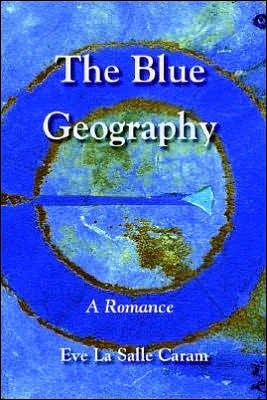 Cover for Eve Lasalle Caram · The Blue Geography (Pocketbok) (2005)