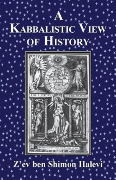 A Kabbalistic View of History - Z'ev Ben Shimon Halevi - Książki - Kabbalah Society - 9781909171466 - 20 kwietnia 2016