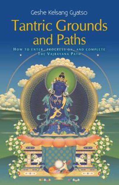 Cover for Geshe Kelsang Gyatso · Tantric Grounds and Paths: How to Enter, Progress on, and Complete the Vajrayana Path (Paperback Book) (2017)