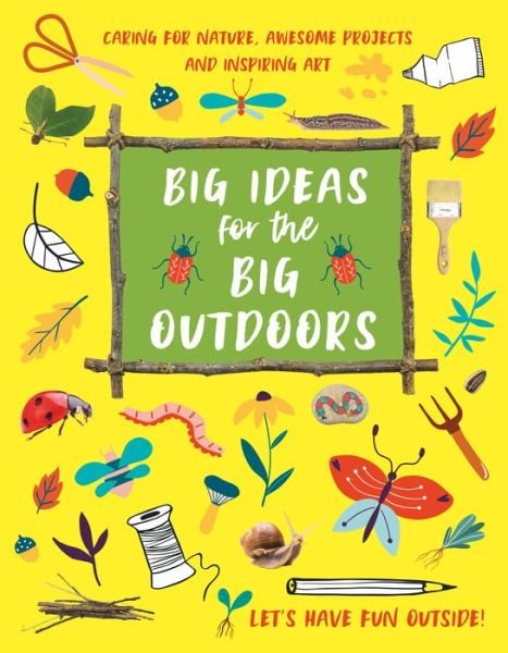 Cover for Emily Kington · Big Ideas for the Big Outdoors: Caring For Nature, Awesome Projects and Inspiring Art (Paperback Book) (2022)