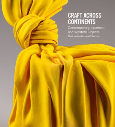 Cover for Annie Carlano · Craft Across Continents: Contemporary Japanese and Western Objects: The Lassiter / Ferraro Collection (Hardcover Book) (2023)