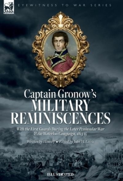 Cover for Rees H. Gronow · Captain Gronow's Military Reminiscences with the First Guards During the Later Peninsular War and the Waterloo Campaign, 1813-15 (Buch) (2023)