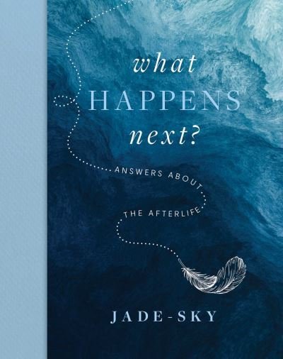 Cover for Jade Sky · What Happens Next?: Answers about the afterlife (Hardcover Book) (2024)