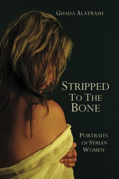 Cover for Ghada Alatrash · Stripped to the Bone (Buch) (2016)
