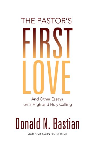 Cover for Donald N. Bastian · The Pastor's First Love: and Other Essays on a High and Holy Calling (Taschenbuch) (2013)