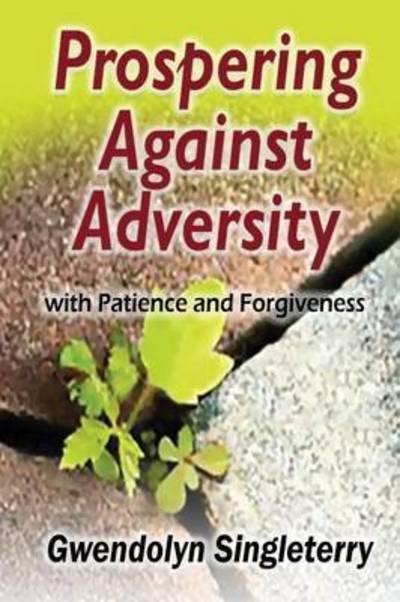 Cover for Gwendolyn Singleterry · Prospering Against Adversity with Patience and Forgiveness (Paperback Book) (2016)