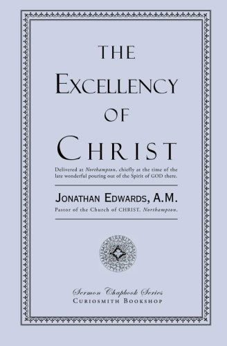 The Excellency of Christ - Jonathan Edwards - Książki - Curiosmith - 9781935626466 - 18 stycznia 2012