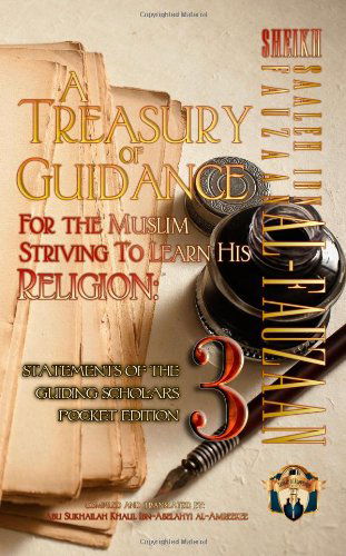 Cover for Abu Sukhailah Khalil Ibn-abelahyi Al-amreekee · A Treasury of Guidance for the Muslim Striving to Learn His Religion: Sheikh Saaleh Ibn Fauzaan Al-fauzaan: Statements of the Guiding Scholars Pocket ... Guiding Scholars Pocket Editions) (Volume 3) (Paperback Book) (2013)