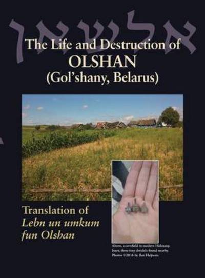 Cover for The Life and Destruction of Olshan (Gol'shany, Belarus): Translation of Lebn Un Umkum Fun Olshan (Hardcover Book) (2016)