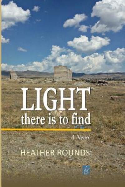 Cover for Heather Rounds · Light There Is to Find (Pocketbok) (2018)