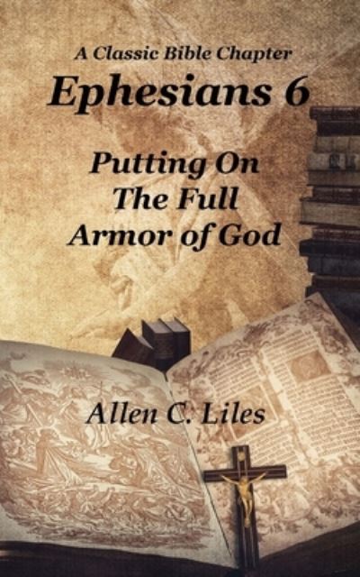 Ephesians 6 - Allen Liles - Books - Positive Imaging, LLC - 9781951776466 - January 8, 2021