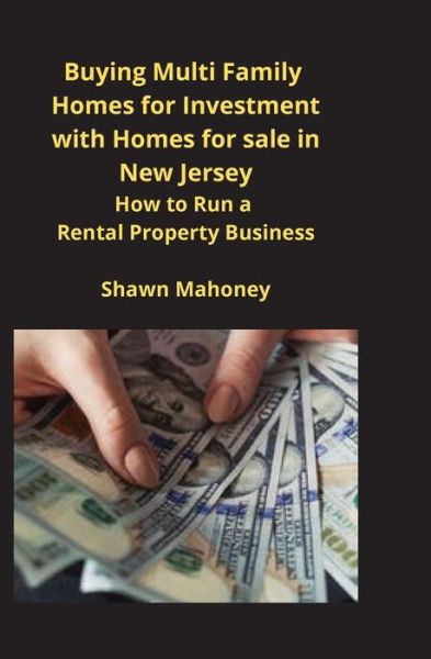 Buying Multi Family Homes for Investment with Homes for sale in New Jersey: How to Run a Rental Property Business - Shawn Mahoney - Books - Mahoneyproducts - 9781951929466 - March 2, 2020