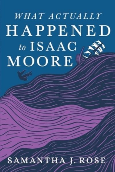 Cover for Samantha Rose · What Actually Happened to Isaac Moore (Bok) (2022)