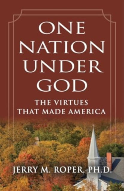 Cover for Jerry M PhD Roper · One Nation Under God : The Virtues That Made America (Paperback Book) (2024)