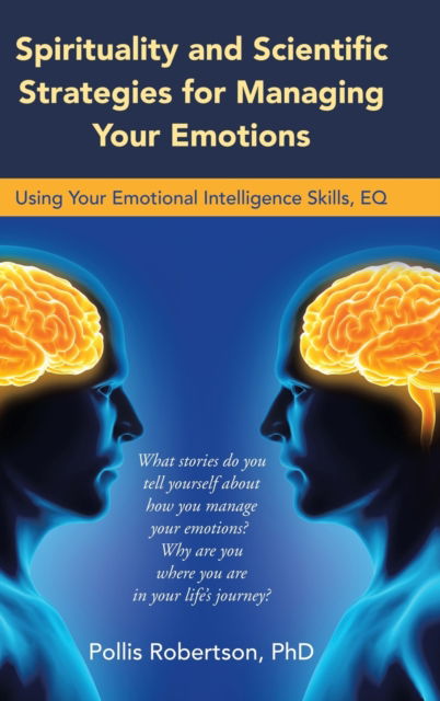 Cover for Pollis Robertson · Spirituality and Scientific Strategies for Managing Your Emotions (Hardcover Book) (2019)