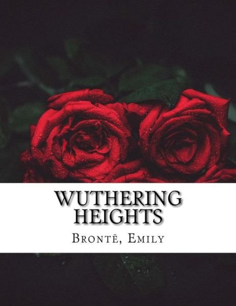 Wuthering Heights - Emily Bronte - Boeken - Createspace Independent Publishing Platf - 9781976526466 - 19 september 2017