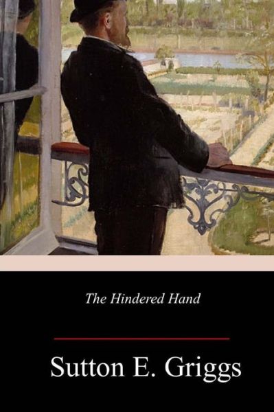 Cover for Sutton E Griggs · The Hindered Hand; or, The Reign of the Repressionist (Taschenbuch) (2017)