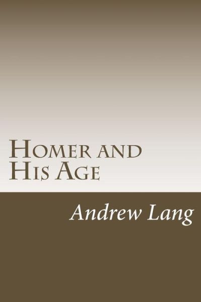 Homer and His Age - Andrew Lang - Livros - Createspace Independent Publishing Platf - 9781983782466 - 13 de janeiro de 2018