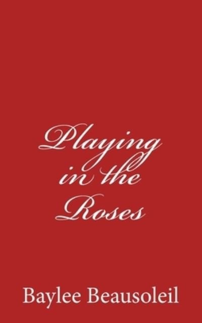 Cover for Baylee Beausoleil · Playing in the Roses (Paperback Bog) (2018)