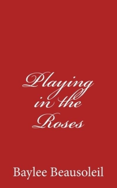 Cover for Baylee Beausoleil · Playing in the Roses (Paperback Book) (2018)