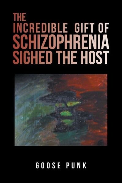 Cover for Goose Punk · The Incredible Gift of Schizophrenia Sighed the Host (Paperback Bog) (2018)