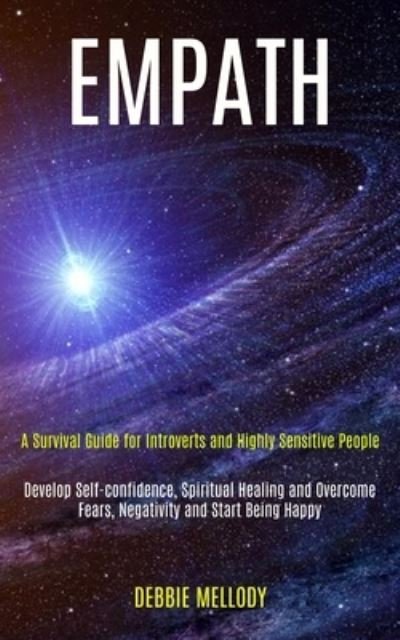 Cover for Debbie Mellody · Empath: A Survival Guide for Introverts and Highly Sensitive People (Develop Self-confidence, Spiritual Healing and Overcome Fears, Negativity and Start Being Happy) (Paperback Book) (2020)
