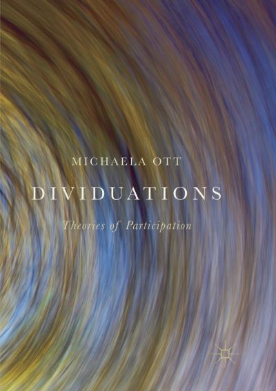 Cover for Michaela Ott · Dividuations: Theories of Participation (Paperback Book) [Softcover reprint of the original 1st ed. 2018 edition] (2019)