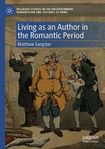 Cover for Matthew Sangster · Living as an Author in the Romantic Period - Palgrave Studies in the Enlightenment, Romanticism and Cultures of Print (Hardcover Book) [1st ed. 2021 edition] (2021)