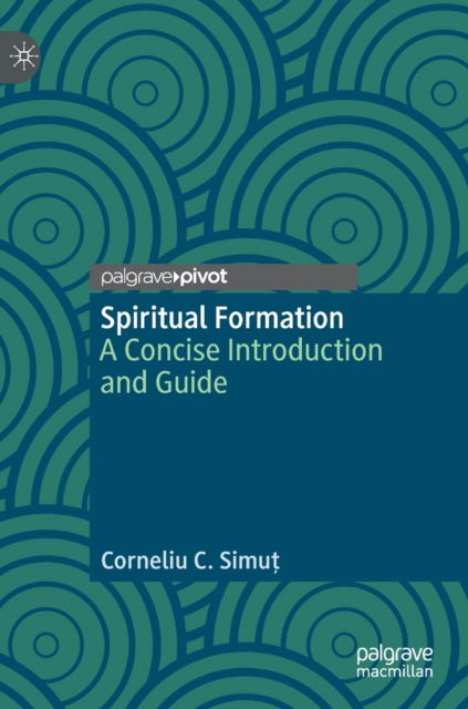 Cover for Corneliu C. Simut · Spiritual Formation: A Concise Introduction and Guide (Hardcover Book) [1st ed. 2022 edition] (2022)