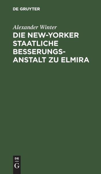 Cover for Alexander Winter · New-Yorker Staatliche Besserungsanstalt Zu Elmira (Book) (1901)