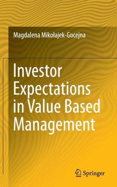 Cover for Magdalena Mikolajek-Gocejna · Investor Expectations in Value Based Management: Translated by Klementyna Dec and Weronika Mincer (Hardcover Book) [2014 edition] (2014)