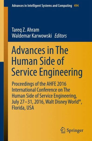 Advances in The Human Side of Service Engineering: Proceedings of the AHFE 2016 International Conference on The Human Side of Service Engineering, July 27-31, 2016, Walt Disney World (R), Florida, USA - Advances in Intelligent Systems and Computing -  - Książki - Springer International Publishing AG - 9783319419466 - 17 lipca 2016