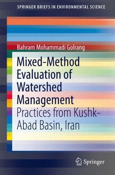 Cover for Bahram Mohammadi Golrang · Mixed-Method Evaluation of Watershed Management: Practices from Kushk-Abad Basin, Iran - SpringerBriefs in Environmental Science (Paperback Bog) [1st ed. 2017 edition] (2017)