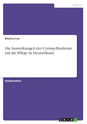 Cover for Markus Lex · Die Auswirkungen der Corona-Pandemie auf die Pflege in Deutschland (Paperback Book) (2021)