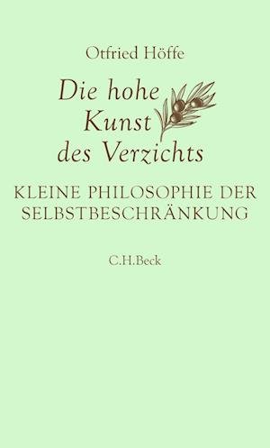 Die hohe Kunst des Verzichts - Otfried Höffe - Bücher - C.H.Beck - 9783406807466 - 24. August 2023