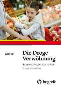Cover for Frick · Die Droge Verwöhnung (Book)